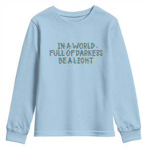 In A World Full Of Darkness Be A Light Youth Sweatshirt Christmas Quote Gift TS12 Light Blue Print Your Wear
