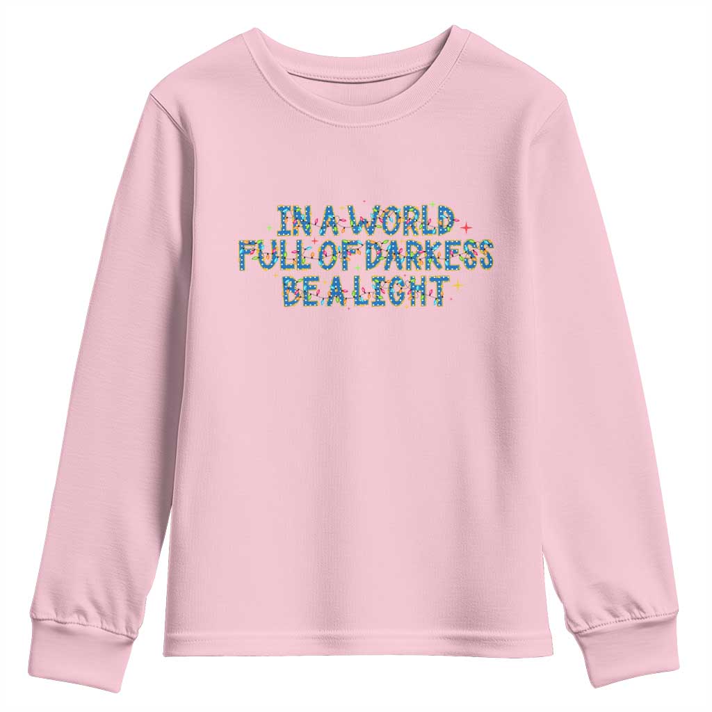 In A World Full Of Darkness Be A Light Youth Sweatshirt Christmas Quote Gift TS12 Light Pink Print Your Wear