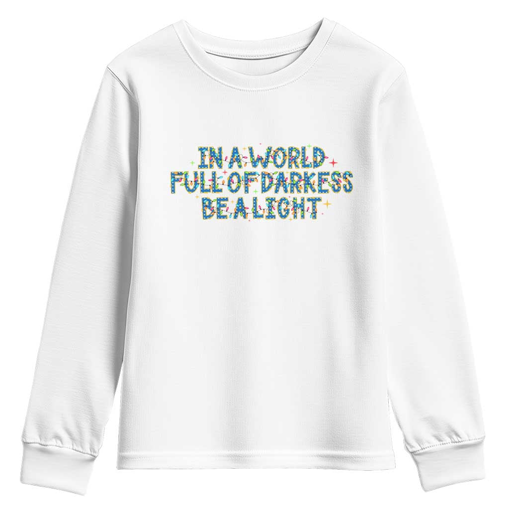In A World Full Of Darkness Be A Light Youth Sweatshirt Christmas Quote Gift TS12 White Print Your Wear