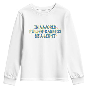 In A World Full Of Darkness Be A Light Youth Sweatshirt Christmas Quote Gift TS12 White Print Your Wear