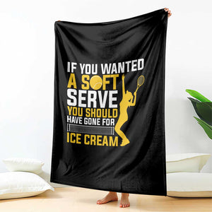 If You Wanted Soft Serve Gone For Ice Cream Throw Blanket Tennis Lover Gift TS12 Print Your Wear