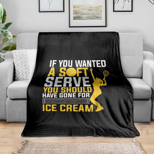 If You Wanted Soft Serve Gone For Ice Cream Throw Blanket Tennis Lover Gift TS12 Print Your Wear