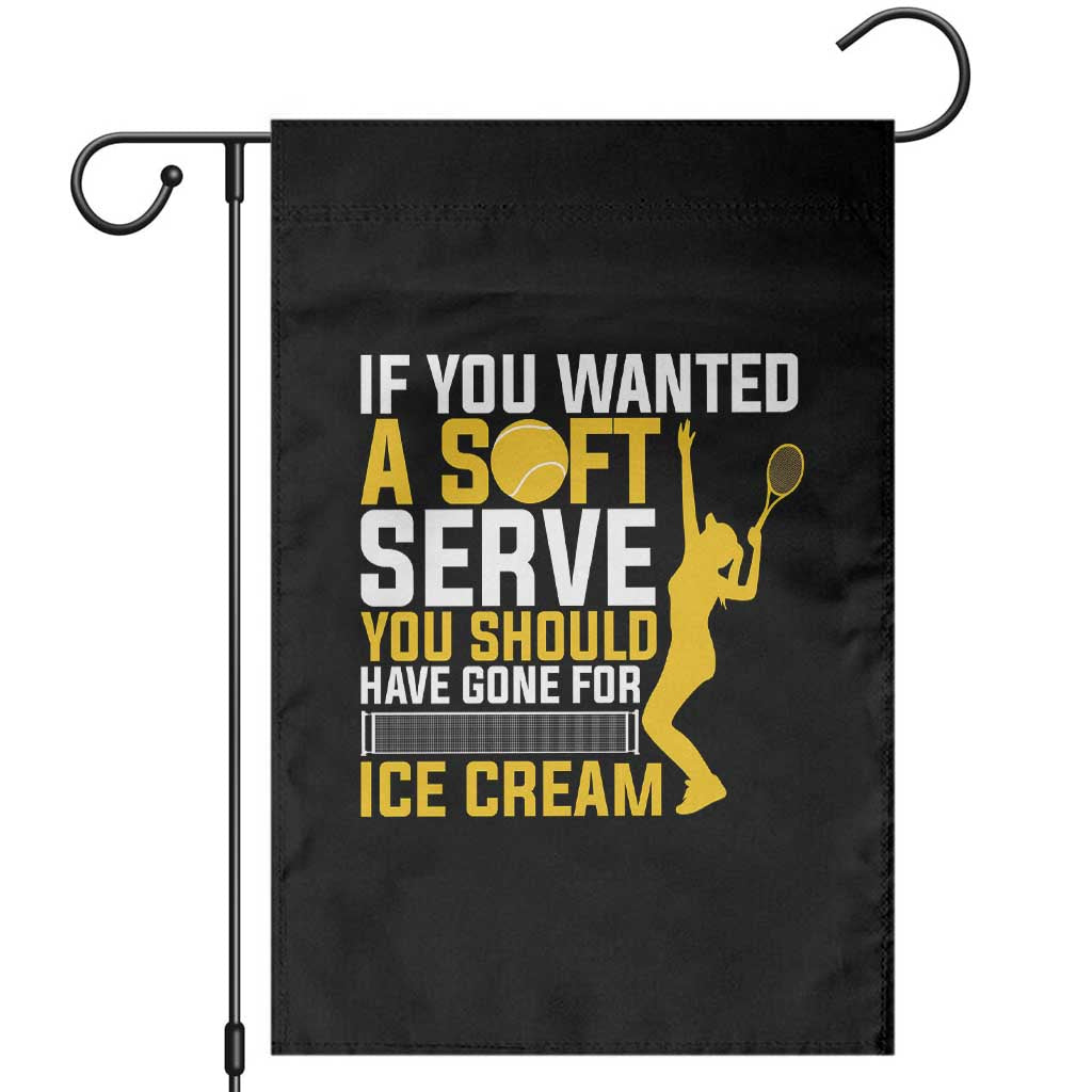 If You Wanted Soft Serve Gone For Ice Cream Garden Flag Tennis Lover Gift TS12 Black Print Your Wear