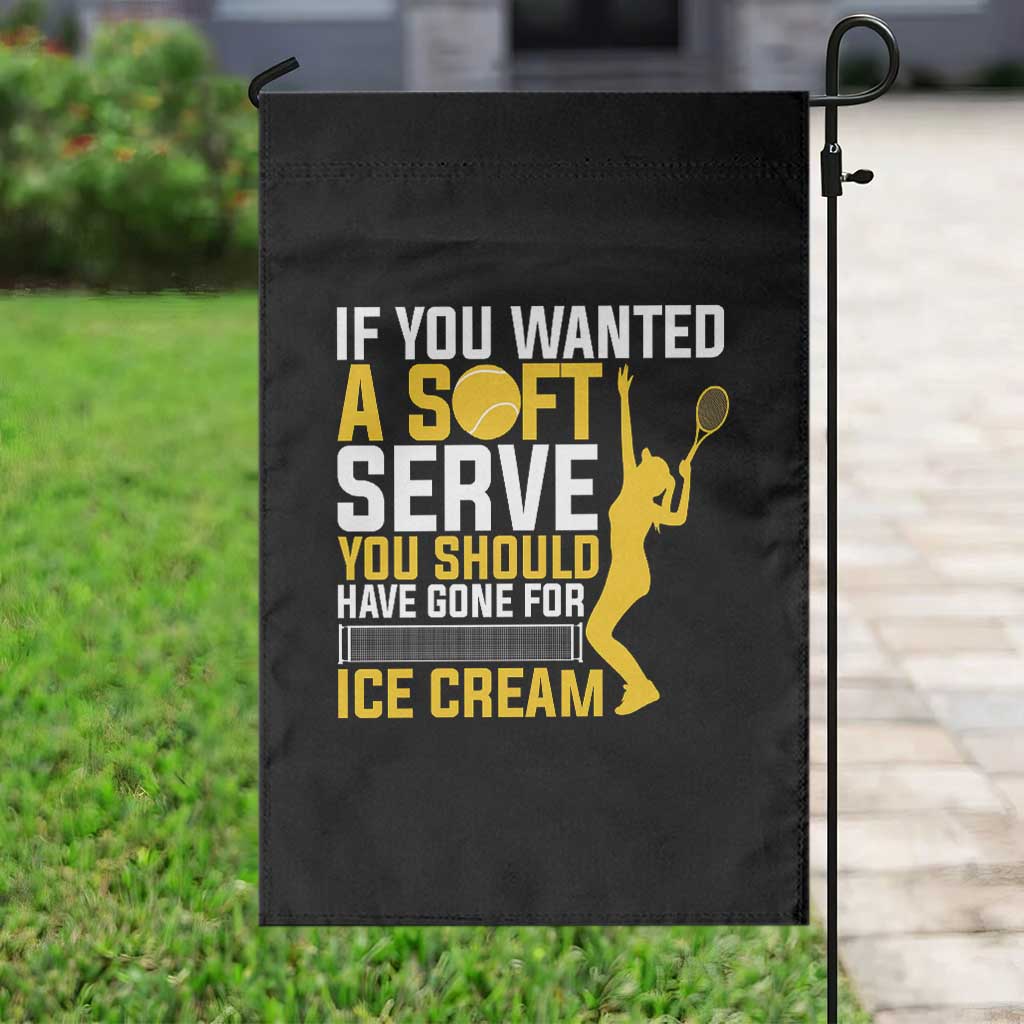 If You Wanted Soft Serve Gone For Ice Cream Garden Flag Tennis Lover Gift TS12 Print Your Wear