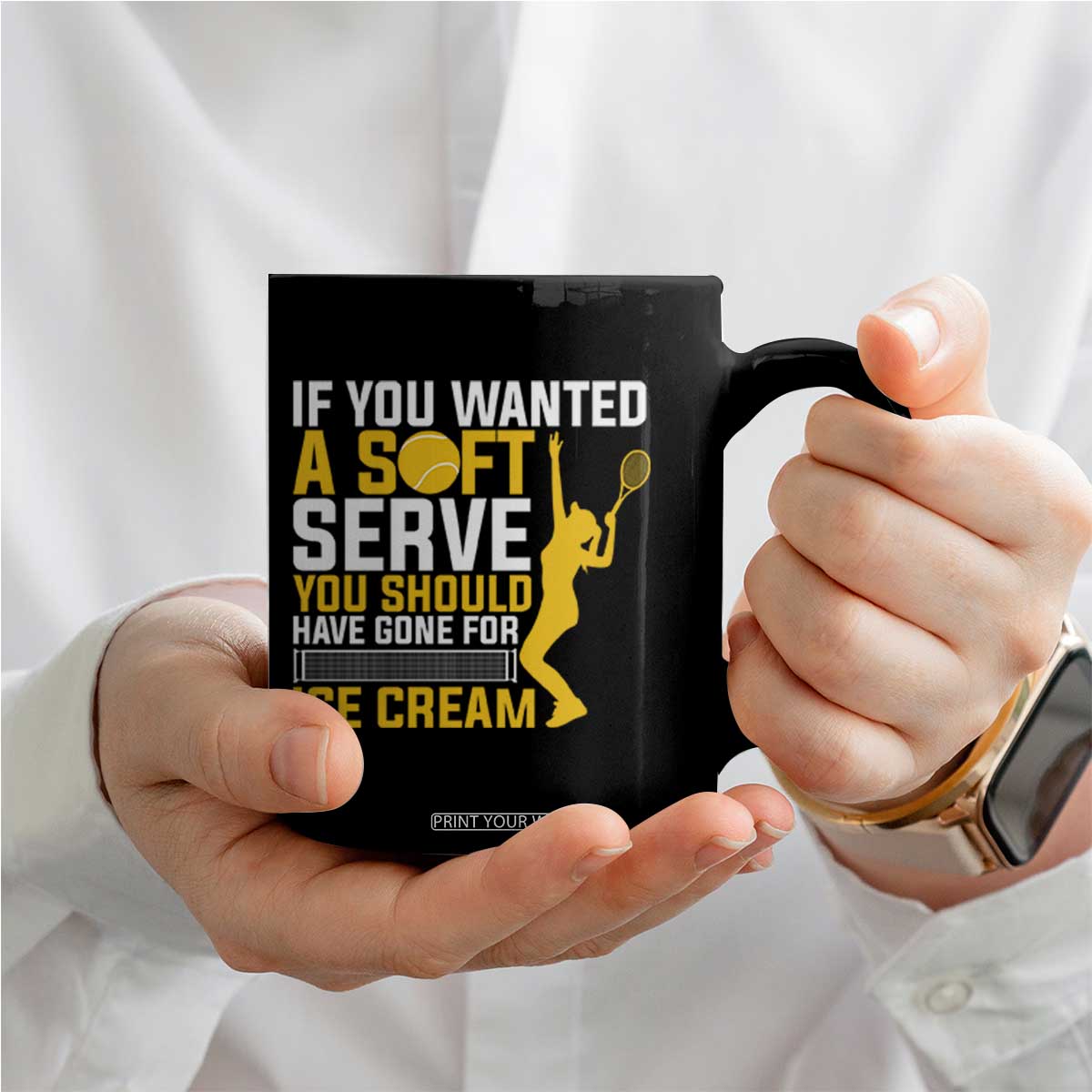 If You Wanted Soft Serve Gone For Ice Cream Coffee Mug Tennis Lover Gift TS12 Print Your Wear