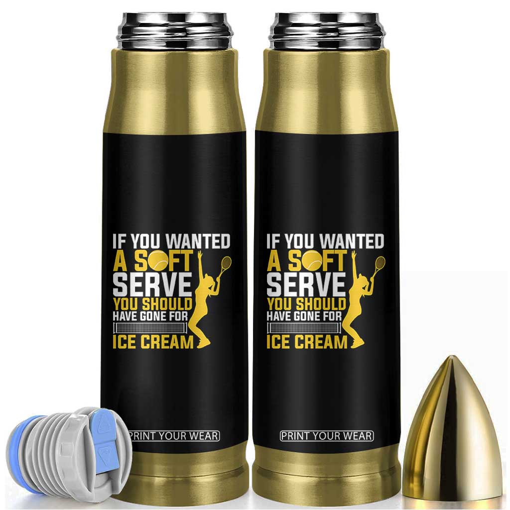 If You Wanted Soft Serve Gone For Ice Cream Bullet Tumbler Tennis Lover Gift TS12 Black Print Your Wear