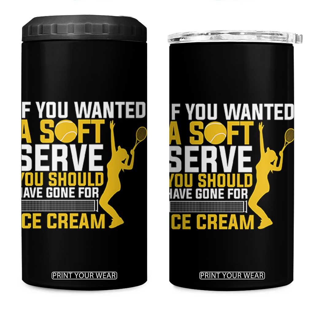 If You Wanted Soft Serve Gone For Ice Cream 4 in 1 Can Cooler Tumbler Tennis Lover Gift TS12 One Size: 16 oz Black Print Your Wear