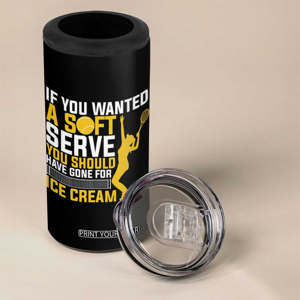 If You Wanted Soft Serve Gone For Ice Cream 4 in 1 Can Cooler Tumbler Tennis Lover Gift TS12 Print Your Wear