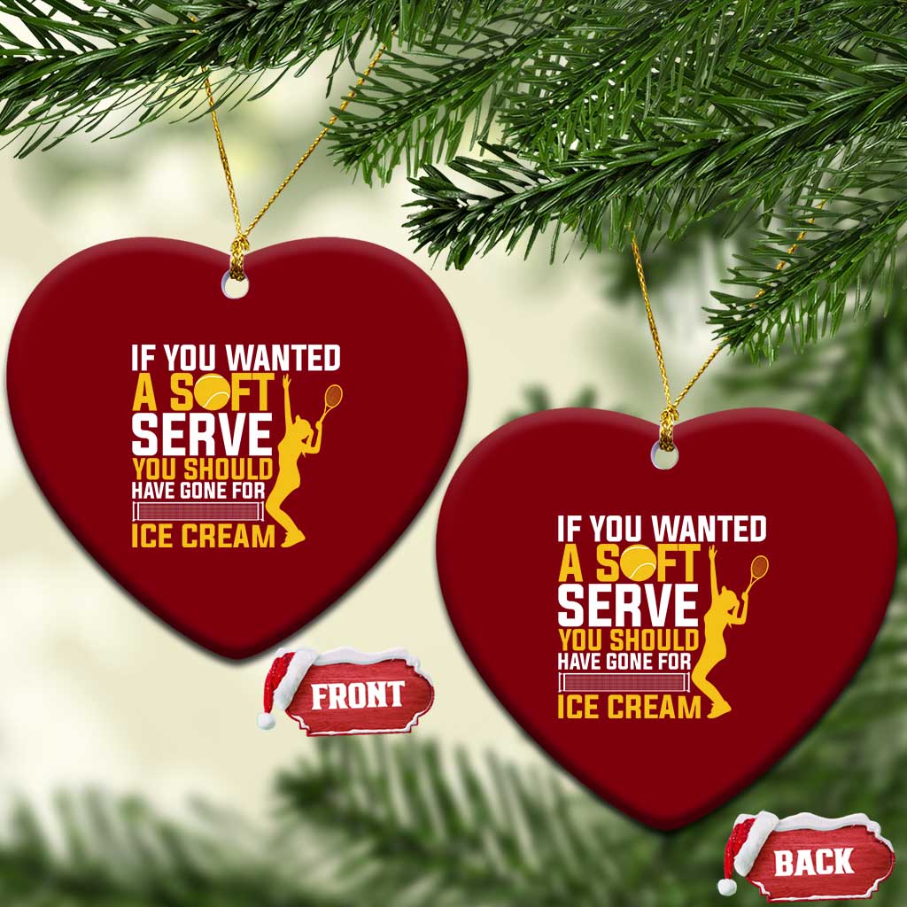 If You Wanted Soft Serve Gone For Ice Cream Ceramic Ornament Tennis Lover Gift TS12 Print Your Wear