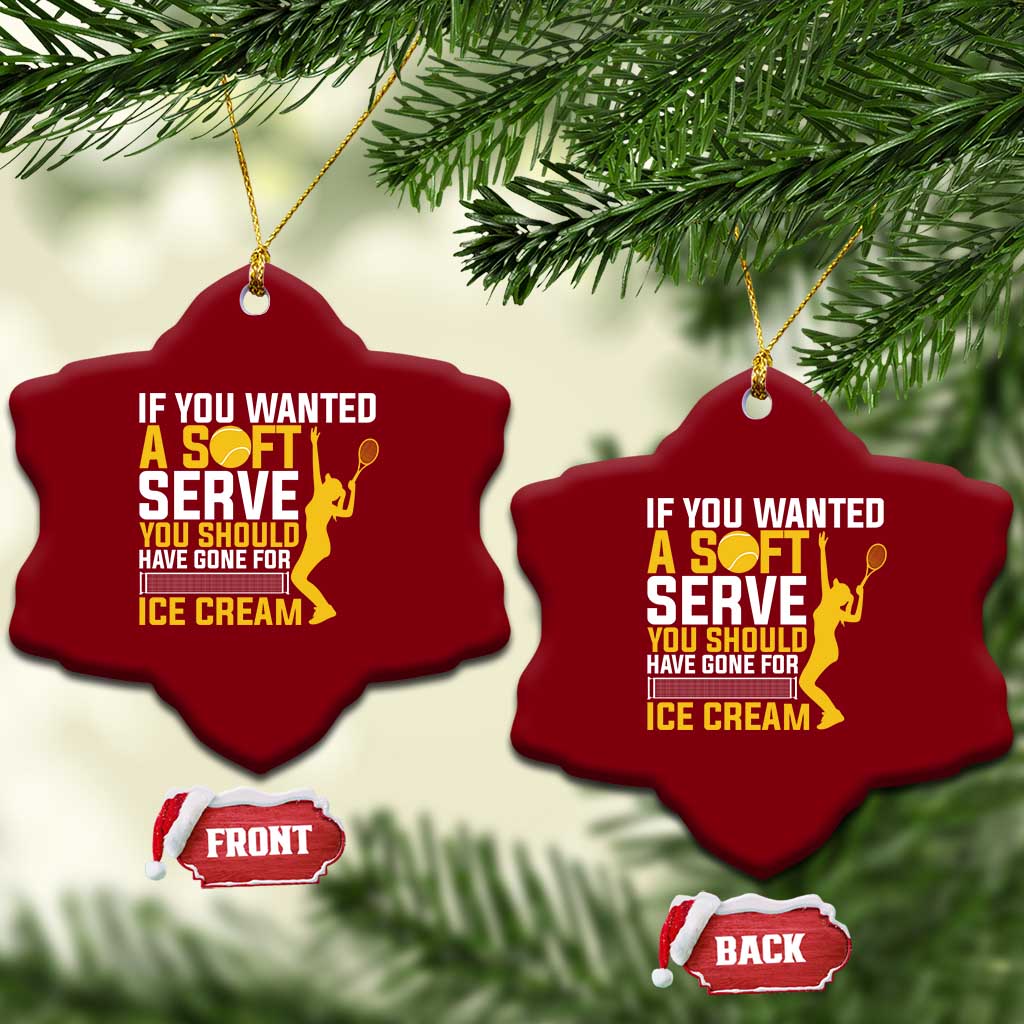 If You Wanted Soft Serve Gone For Ice Cream Ceramic Ornament Tennis Lover Gift TS12 Print Your Wear