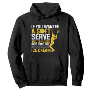 If You Wanted Soft Serve Gone For Ice Cream Hoodie Tennis Lover Gift TS12 Black Print Your Wear