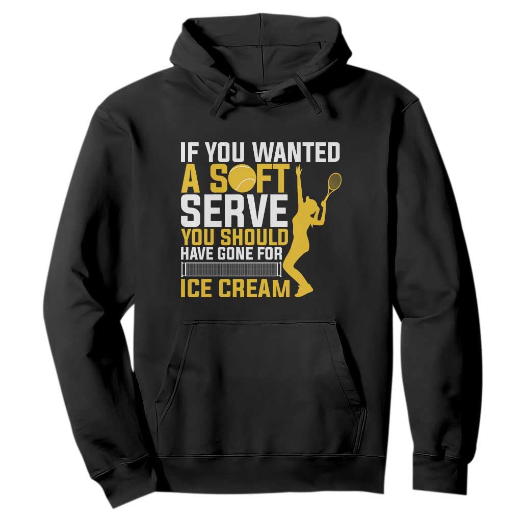 If You Wanted Soft Serve Gone For Ice Cream Hoodie Tennis Lover Gift TS12 Black Print Your Wear
