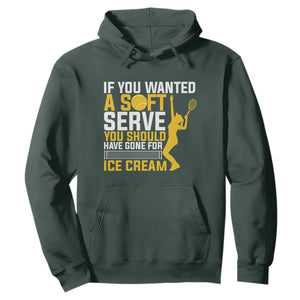 If You Wanted Soft Serve Gone For Ice Cream Hoodie Tennis Lover Gift TS12 Dark Forest Green Print Your Wear