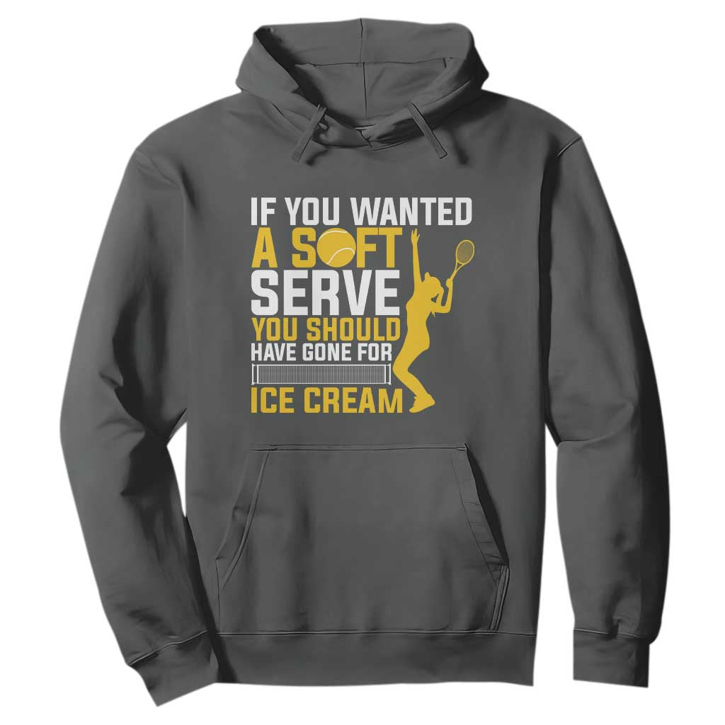 If You Wanted Soft Serve Gone For Ice Cream Hoodie Tennis Lover Gift TS12 Dark Heather Print Your Wear