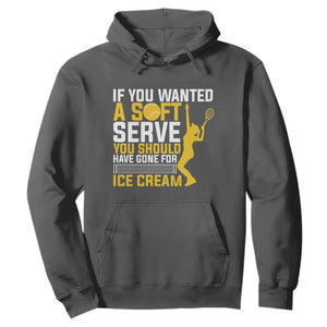 If You Wanted Soft Serve Gone For Ice Cream Hoodie Tennis Lover Gift TS12 Dark Heather Print Your Wear