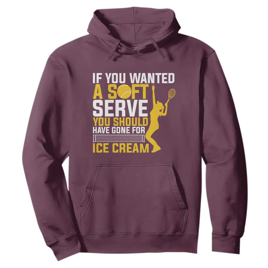 If You Wanted Soft Serve Gone For Ice Cream Hoodie Tennis Lover Gift TS12 Maroon Print Your Wear