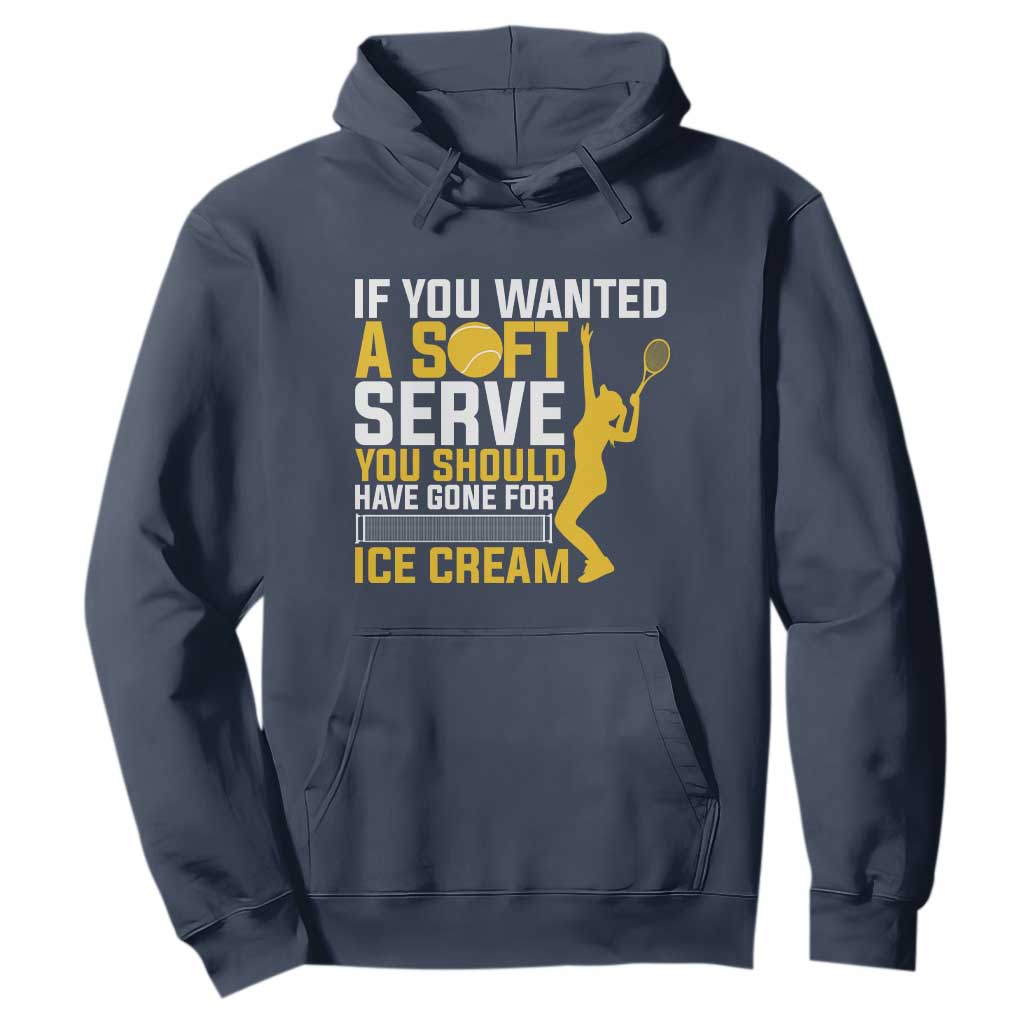 If You Wanted Soft Serve Gone For Ice Cream Hoodie Tennis Lover Gift TS12 Navy Print Your Wear