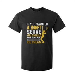 If You Wanted Soft Serve Gone For Ice Cream T Shirt For Kid Tennis Lover Gift TS12 Black Print Your Wear
