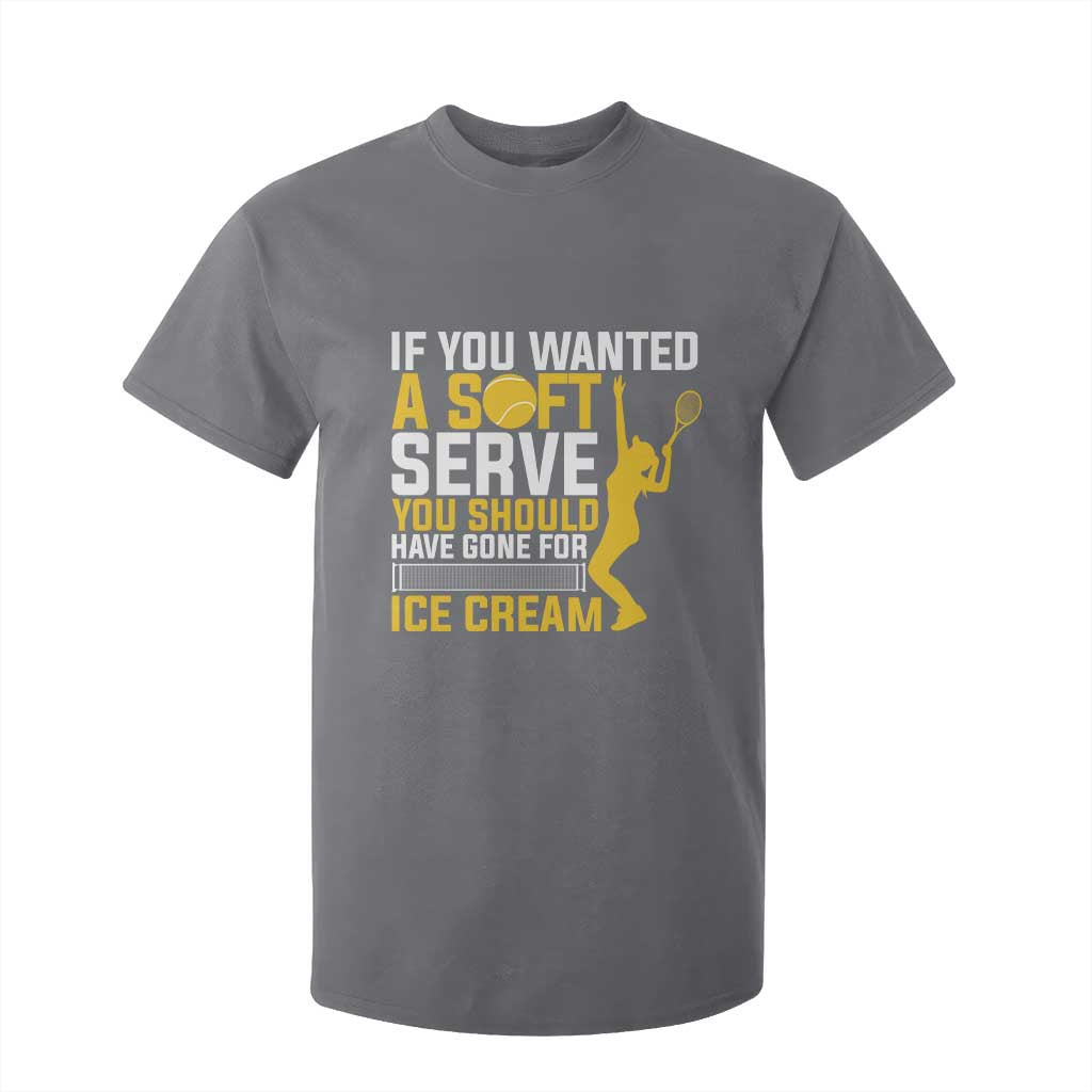If You Wanted Soft Serve Gone For Ice Cream T Shirt For Kid Tennis Lover Gift TS12 Charcoal Print Your Wear