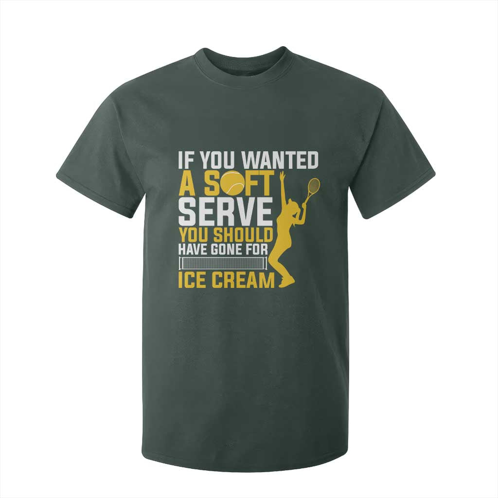 If You Wanted Soft Serve Gone For Ice Cream T Shirt For Kid Tennis Lover Gift TS12 Dark Forest Green Print Your Wear
