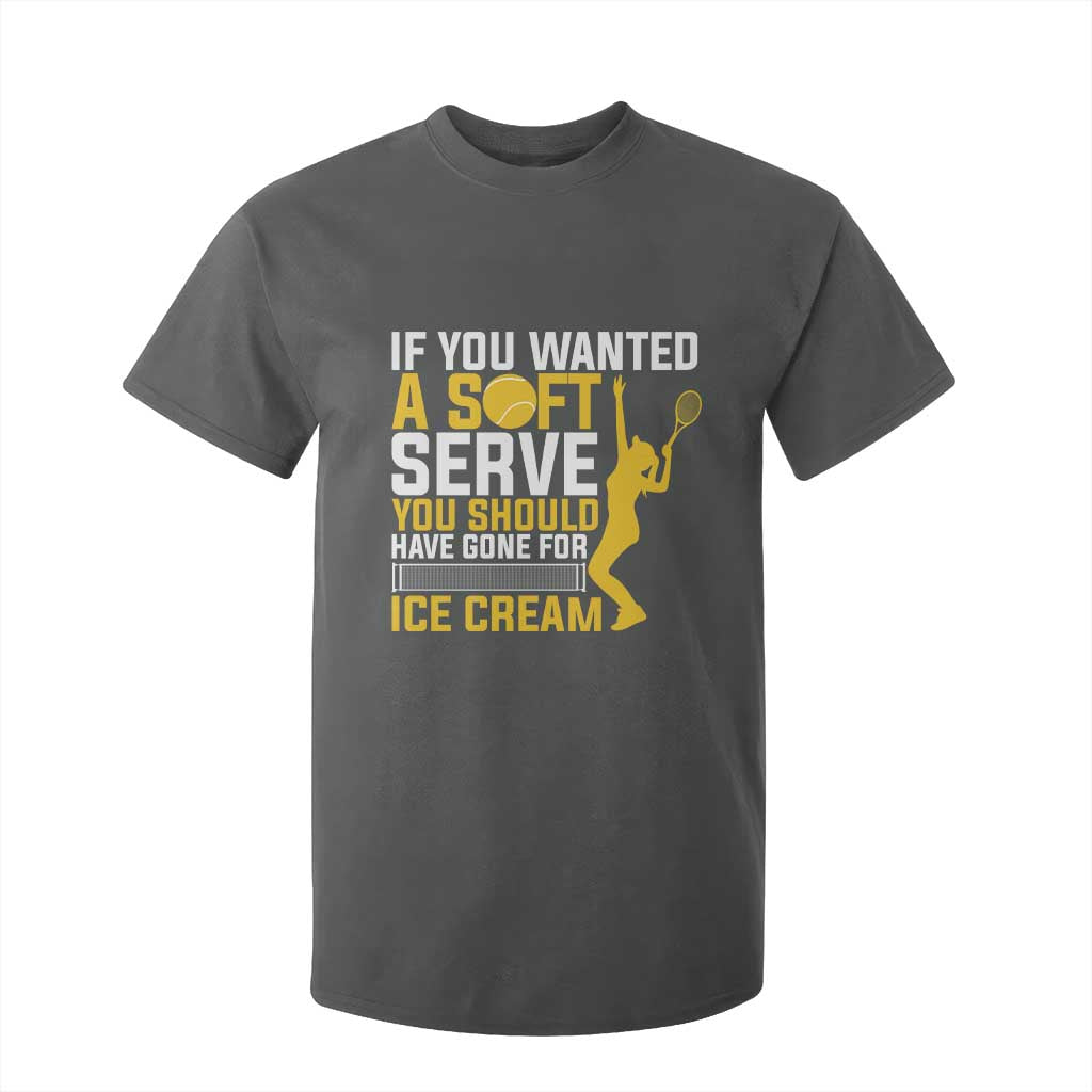 If You Wanted Soft Serve Gone For Ice Cream T Shirt For Kid Tennis Lover Gift TS12 Dark Heather Print Your Wear
