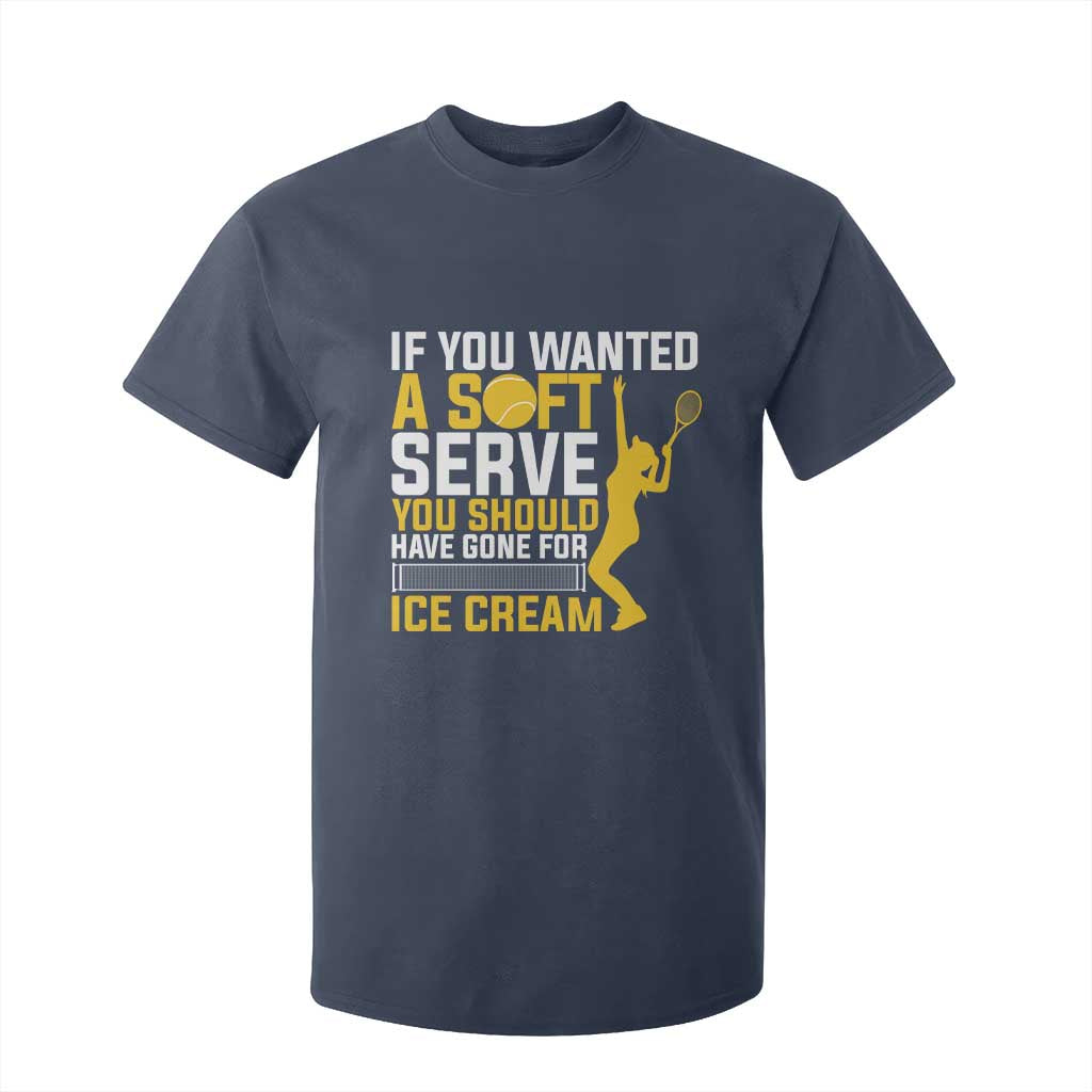If You Wanted Soft Serve Gone For Ice Cream T Shirt For Kid Tennis Lover Gift TS12 Navy Print Your Wear