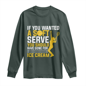 If You Wanted Soft Serve Gone For Ice Cream Long Sleeve Shirt Tennis Lover Gift TS12 Dark Forest Green Print Your Wear