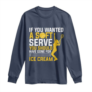 If You Wanted Soft Serve Gone For Ice Cream Long Sleeve Shirt Tennis Lover Gift TS12 Navy Print Your Wear