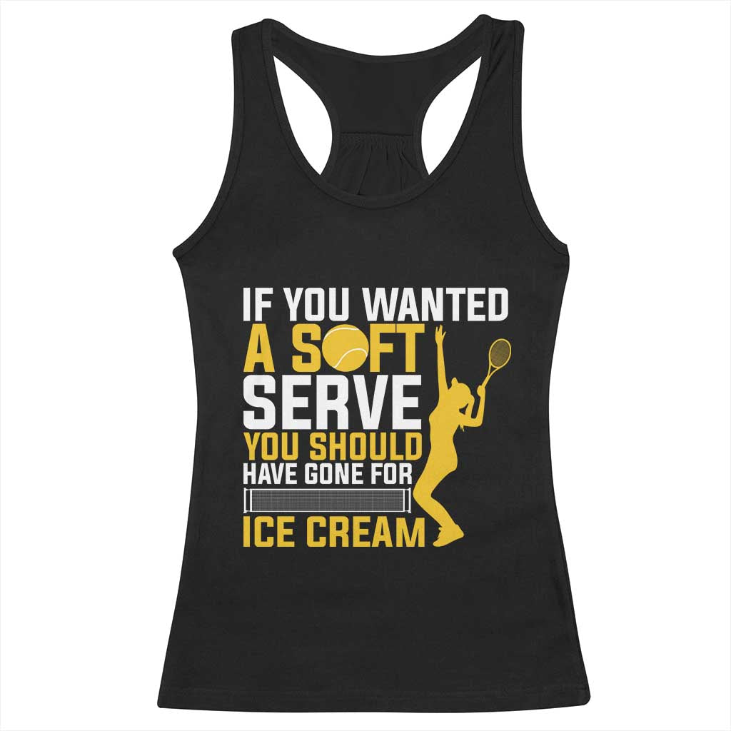 If You Wanted Soft Serve Gone For Ice Cream Racerback Tank Top Tennis Lover Gift TS12 Black Print Your Wear