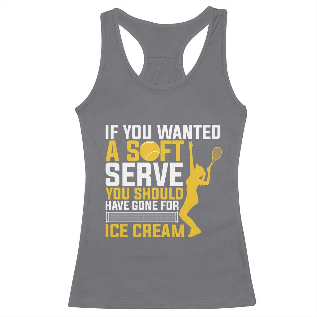 If You Wanted Soft Serve Gone For Ice Cream Racerback Tank Top Tennis Lover Gift TS12 Charcoal Print Your Wear