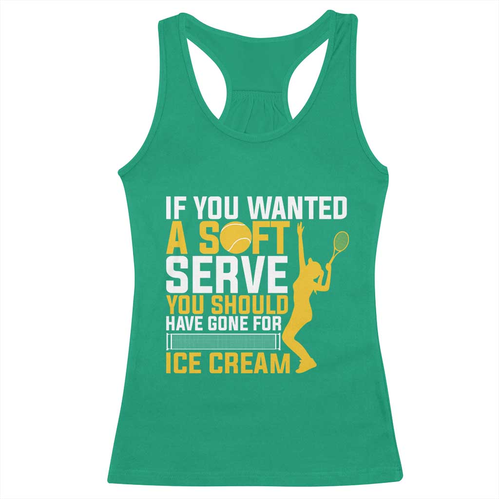 If You Wanted Soft Serve Gone For Ice Cream Racerback Tank Top Tennis Lover Gift TS12 Irish Green Print Your Wear