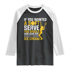 If You Wanted Soft Serve Gone For Ice Cream Raglan Shirt Tennis Lover Gift TS12 Black White Print Your Wear