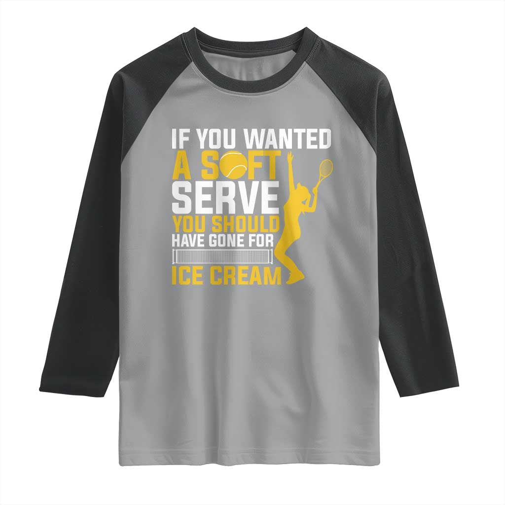 If You Wanted Soft Serve Gone For Ice Cream Raglan Shirt Tennis Lover Gift TS12 Sport Gray Black Print Your Wear
