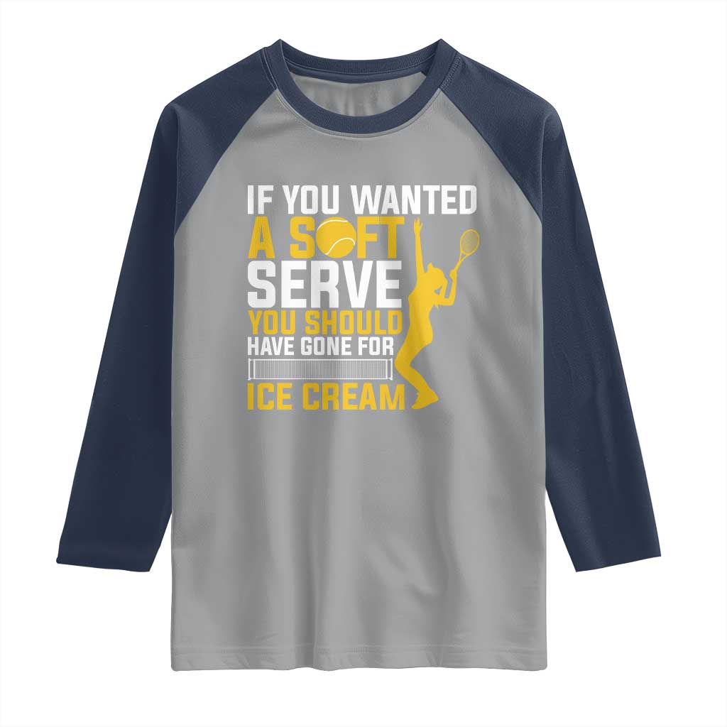 If You Wanted Soft Serve Gone For Ice Cream Raglan Shirt Tennis Lover Gift TS12 Sport Gray Navy Print Your Wear