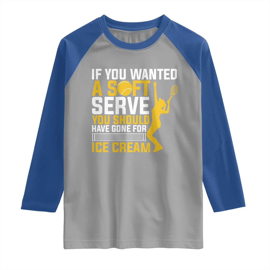 If You Wanted Soft Serve Gone For Ice Cream Raglan Shirt Tennis Lover Gift TS12 Sport Gray Royal Print Your Wear