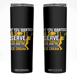 If You Wanted Soft Serve Gone For Ice Cream Skinny Tumbler Tennis Lover Gift TS12 Black Print Your Wear