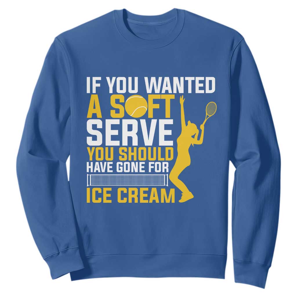 If You Wanted Soft Serve Gone For Ice Cream Sweatshirt Tennis Lover Gift TS12 Royal Blue Print Your Wear
