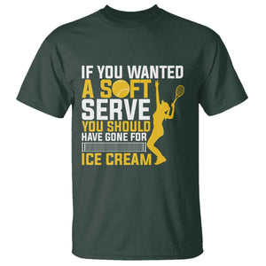 If You Wanted Soft Serve Gone For Ice Cream T Shirt Tennis Lover Gift TS12 Dark Forest Green Print Your Wear