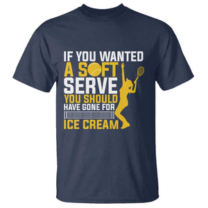 If You Wanted Soft Serve Gone For Ice Cream T Shirt Tennis Lover Gift TS12 Navy Print Your Wear