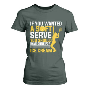 If You Wanted Soft Serve Gone For Ice Cream T Shirt For Women Tennis Lover Gift TS12 Dark Forest Green Print Your Wear