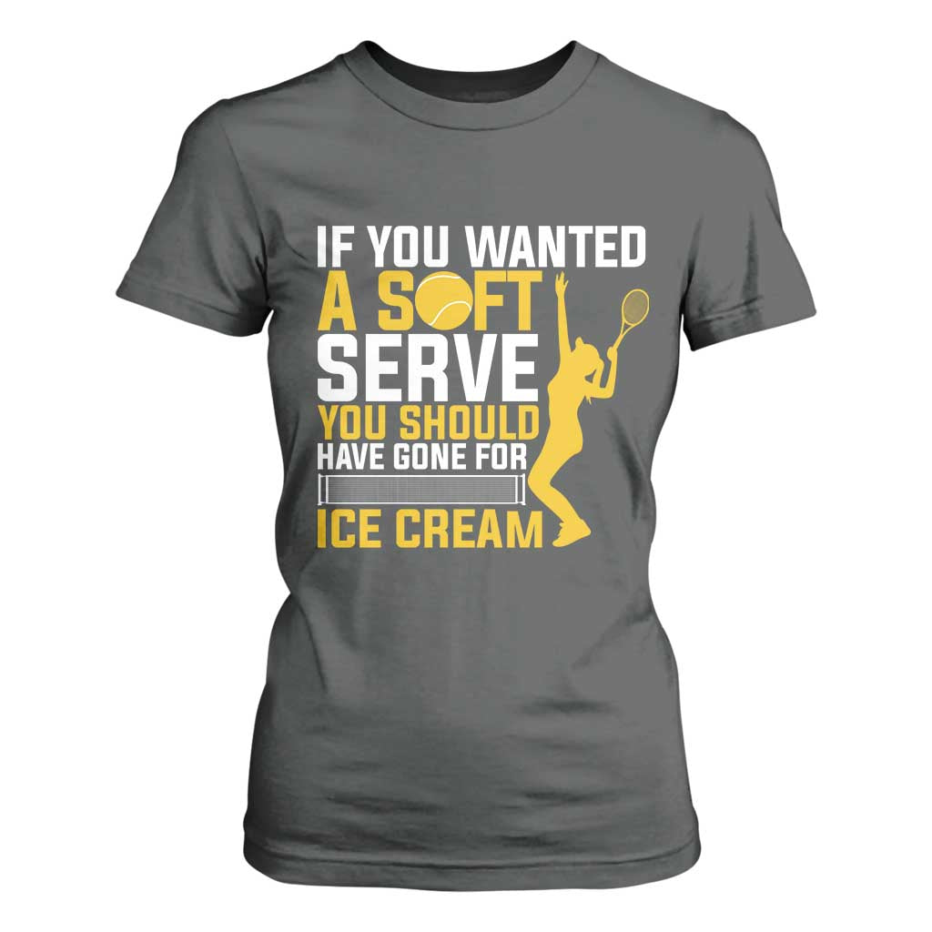 If You Wanted Soft Serve Gone For Ice Cream T Shirt For Women Tennis Lover Gift TS12 Dark Heather Print Your Wear