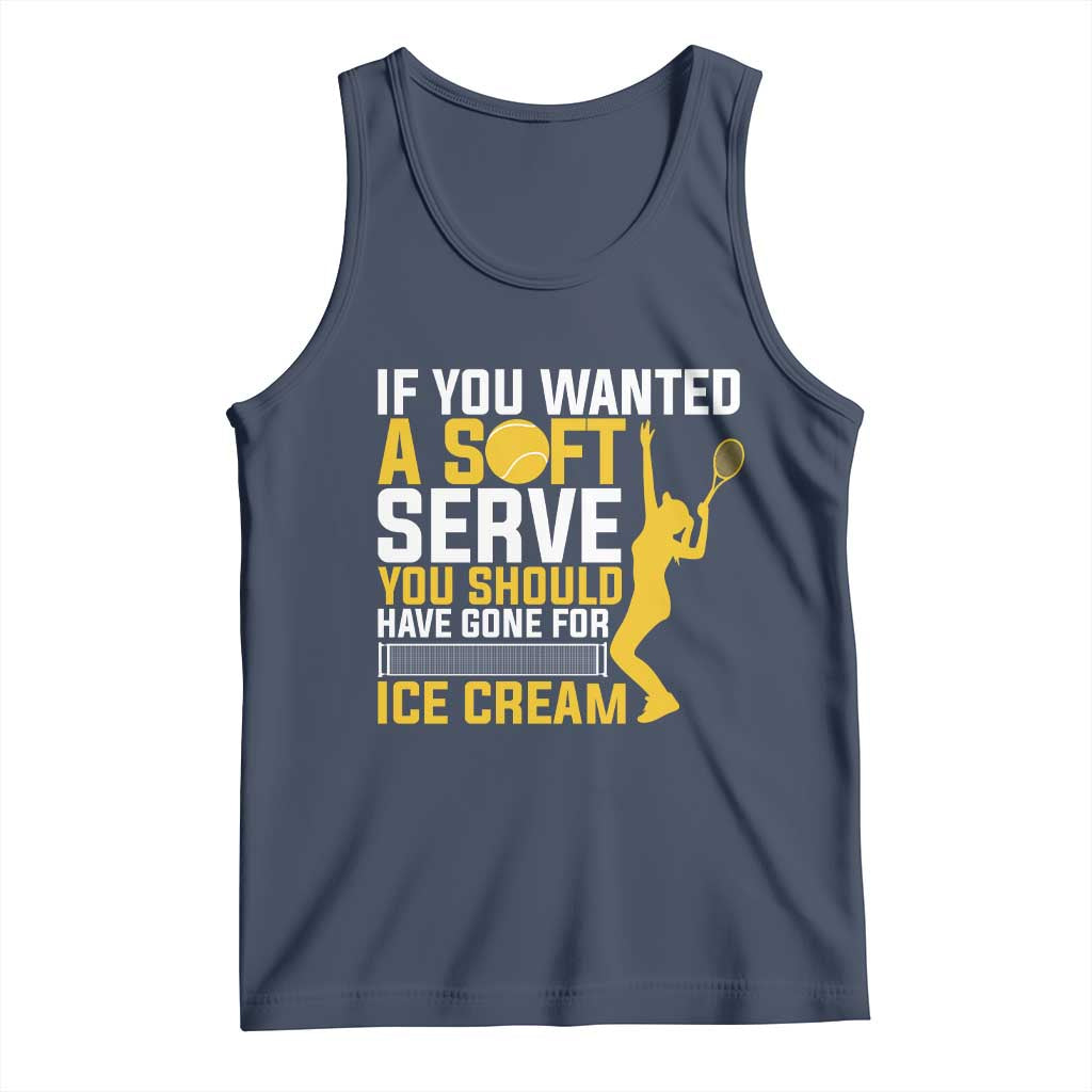 If You Wanted Soft Serve Gone For Ice Cream Tank Top Tennis Lover Gift TS12 Navy Print Your Wear