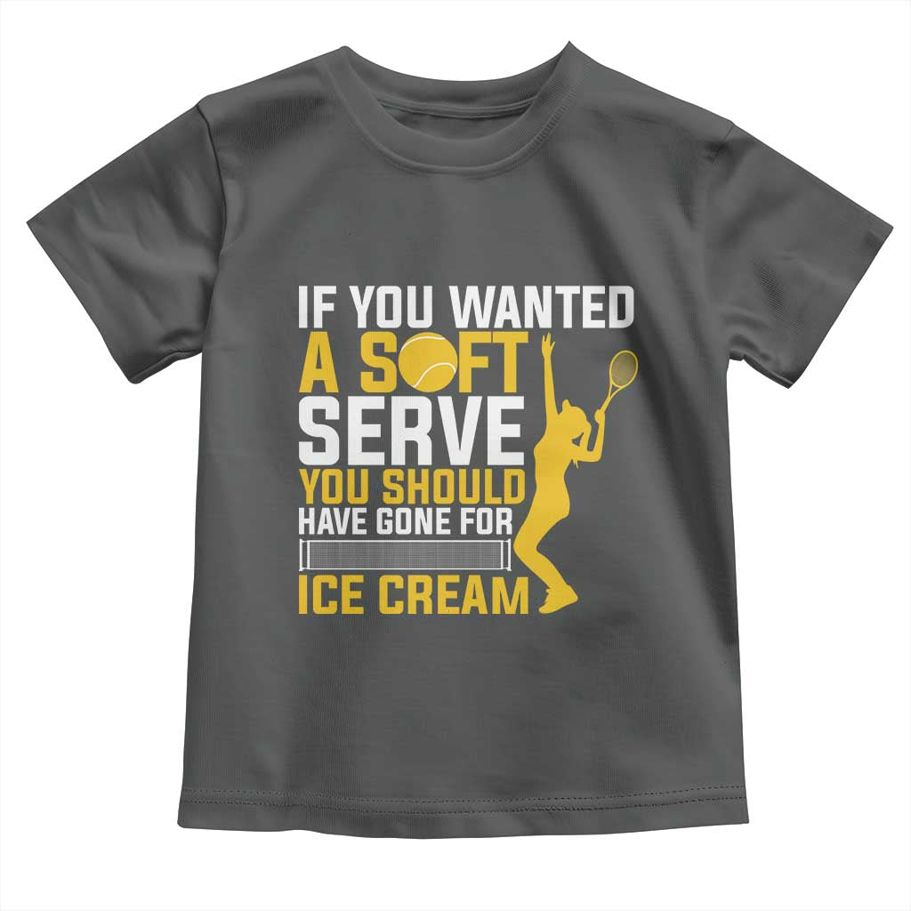 If You Wanted Soft Serve Gone For Ice Cream Toddler T Shirt Tennis Lover Gift TS12 Dark Heather Print Your Wear