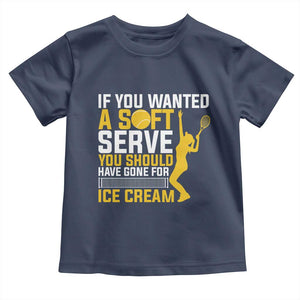 If You Wanted Soft Serve Gone For Ice Cream Toddler T Shirt Tennis Lover Gift TS12 Navy Print Your Wear