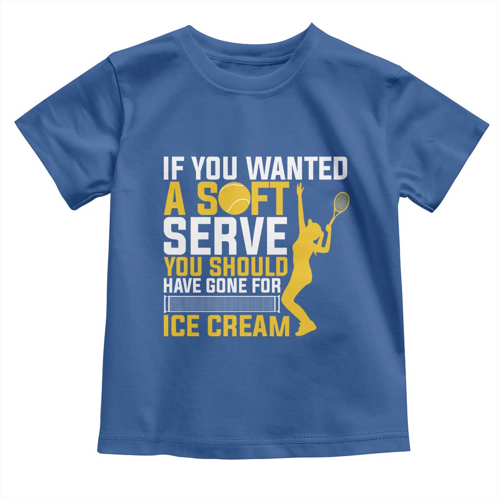 If You Wanted Soft Serve Gone For Ice Cream Toddler T Shirt Tennis Lover Gift TS12 Royal Blue Print Your Wear