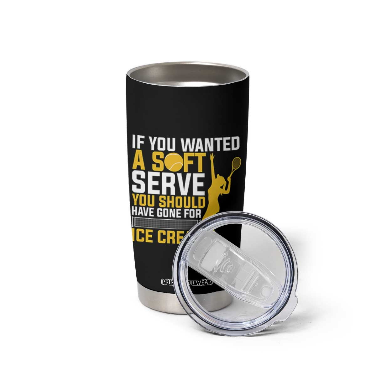 If You Wanted Soft Serve Gone For Ice Cream Tumbler Cup Tennis Lover Gift TS12 Print Your Wear