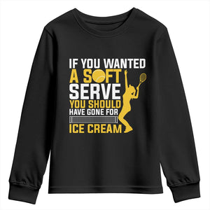 If You Wanted Soft Serve Gone For Ice Cream Youth Sweatshirt Tennis Lover Gift TS12 Black Print Your Wear