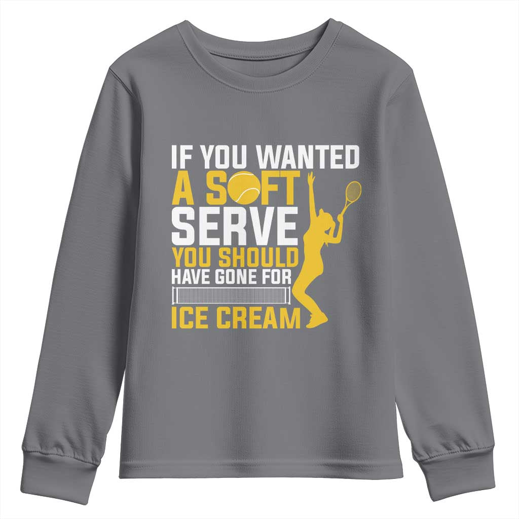 If You Wanted Soft Serve Gone For Ice Cream Youth Sweatshirt Tennis Lover Gift TS12 Charcoal Print Your Wear