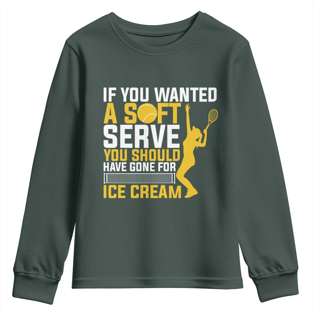 If You Wanted Soft Serve Gone For Ice Cream Youth Sweatshirt Tennis Lover Gift TS12 Dark Forest Green Print Your Wear