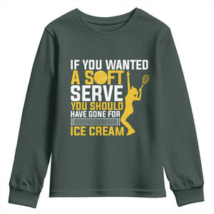 If You Wanted Soft Serve Gone For Ice Cream Youth Sweatshirt Tennis Lover Gift TS12 Dark Forest Green Print Your Wear